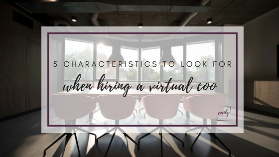 5 Key Characteristics to Look for When Hiring a Virtual COO