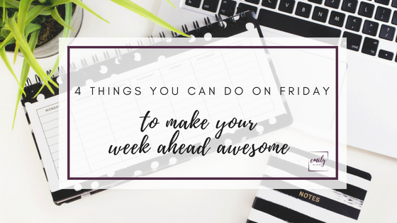 4 Things You Can Do On Friday To Make Your Week Ahead Awesome