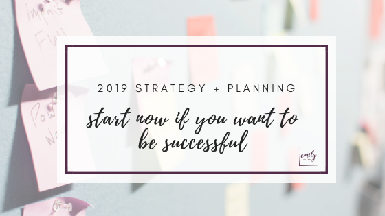 Start Your 2019 Strategy Planning Now if you Want to be Successful