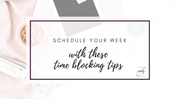 Schedule Your Week With These Time Blocking Tips