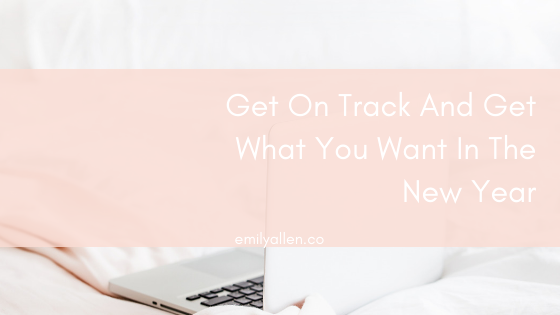 Get on track and get what you want in the new year