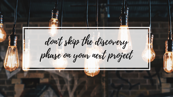 Don’t Skip the Discovery Phase on Your Next Project