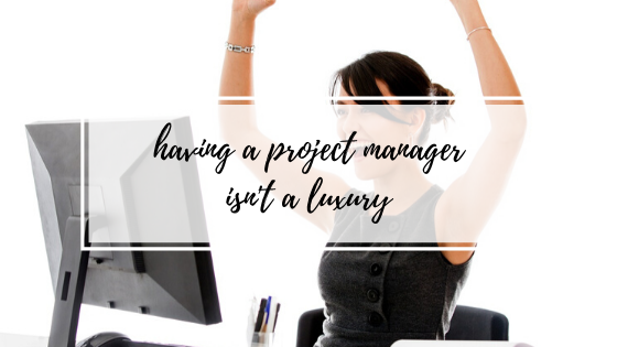 Having a Project Manager Isn’t a Luxury